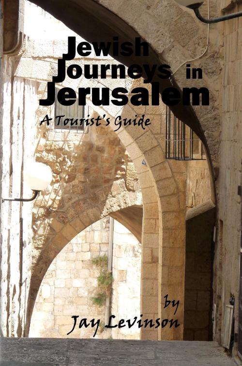 Cover of the book Jewish Journeys in Jerusalem by Jay Levinson, The Key Publishing House Inc.