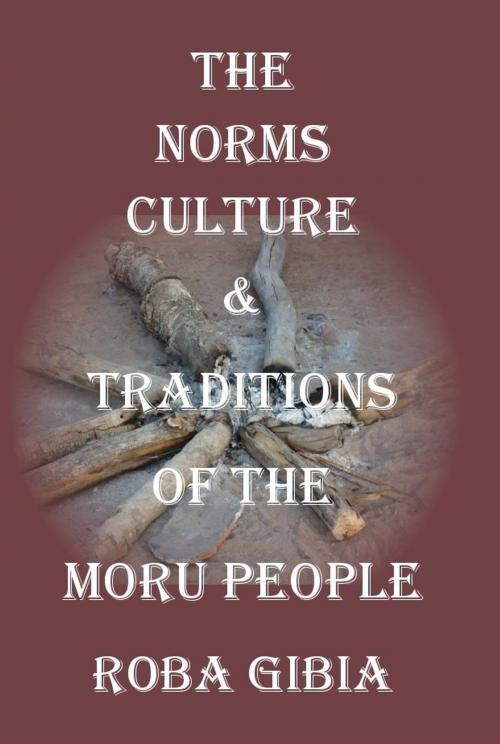 Cover of the book The Norms, Culture & Traditions of the Moru People by Roba Gibia, The Key Publishing House Inc.