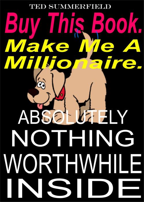 Cover of the book Buy This Book. Make Me A Millionaire by Ted Summerfield, Ted Summerfield