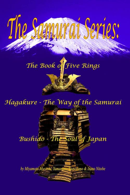 Cover of the book The Samurai Series by Miyamoto Musashi, Yamamoto Tsunetomo, Inazo Nitobe, El Paso Norte Press