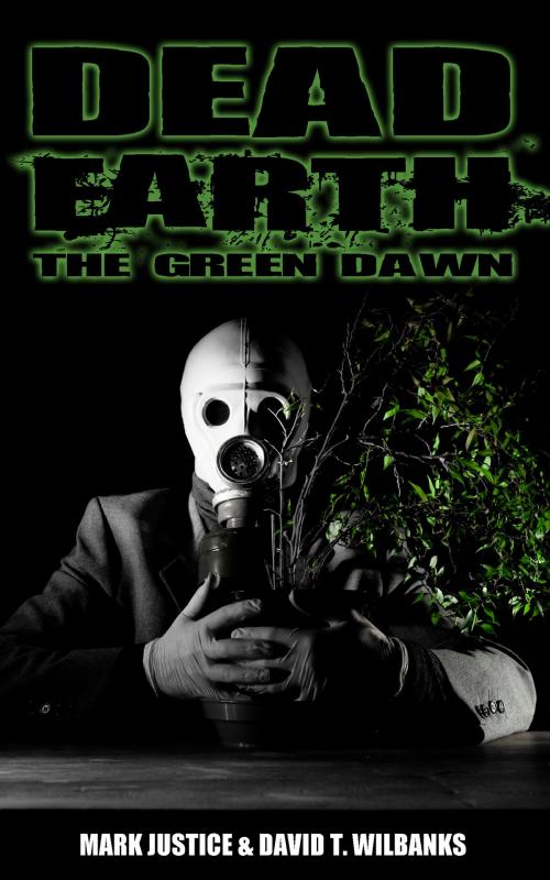 Cover of the book Dead Earth: The Green Dawn by Mark Justice, David Wilbanks, Permuted Press