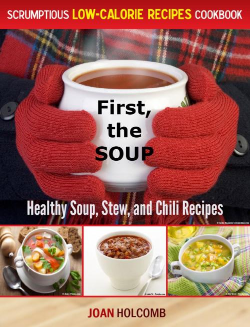 Cover of the book First, the Soup:Healthy Soup, Stew, and Chili Recipes by Joan Holcomb, FTL Publications