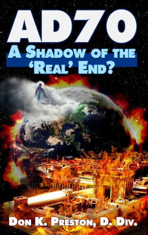 Cover of the book AD 70: A Shadow of the "Real" End? by Don K. Preston D. Div., JaDon Management Inc.