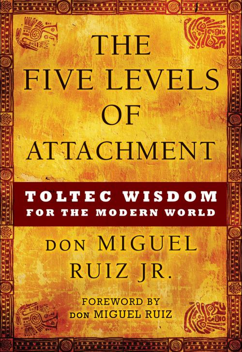 Cover of the book The Five Levels of Attachment by don Miguel Ruiz Jr., Hierophant Publishing