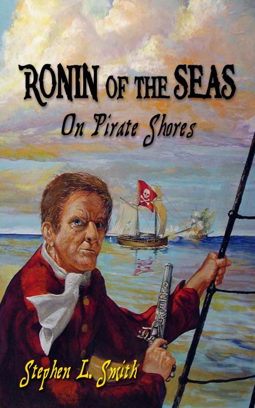 Cover of the book Ronin of the Seas-On Pirate Shores by Stephen Smith, Stephen Smith