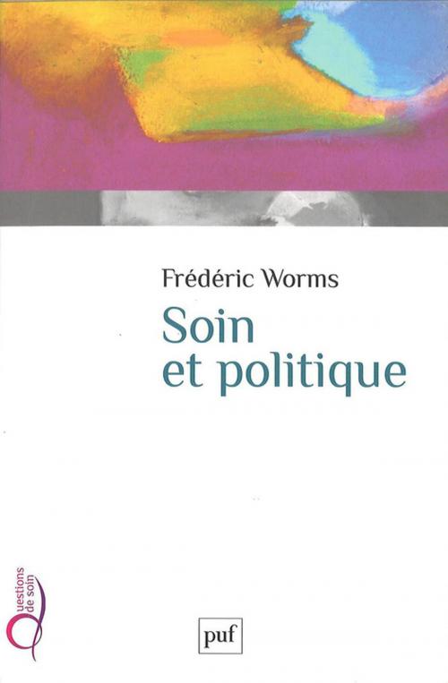 Cover of the book Soin et politique by Frédéric Worms, Presses Universitaires de France