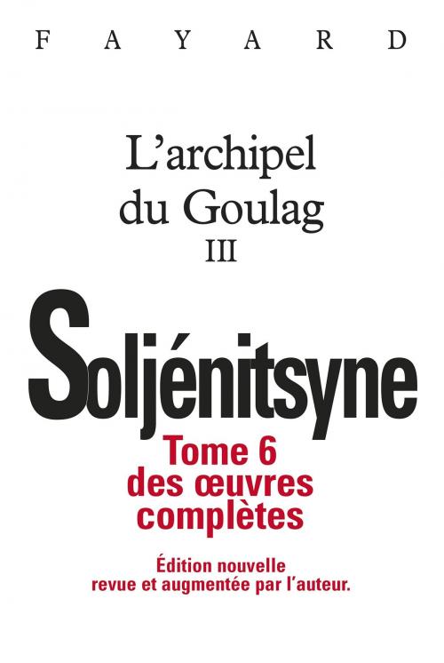 Cover of the book Oeuvres complètes tome 6 - L'Archipel du Goulag tome 3 by Alexandre Soljénitsyne, Fayard