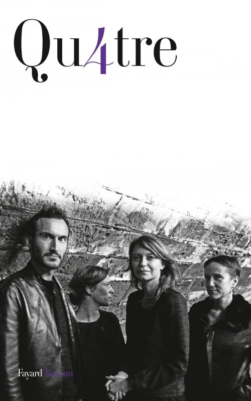 Cover of the book Qu4tre by Sébastien Marnier, Anne-Sophie Stefanini, Caroline Lunoir, Fanny Saintenoy, Fayard