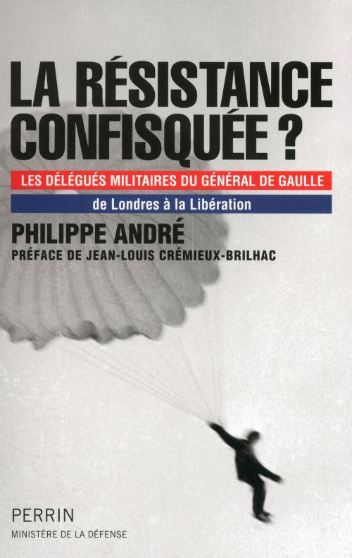 Cover of the book La Résistance confisquée ? by Philippe ANDRÉ, Jean-Louis CREMIEUX-BRILHAC, Place des éditeurs