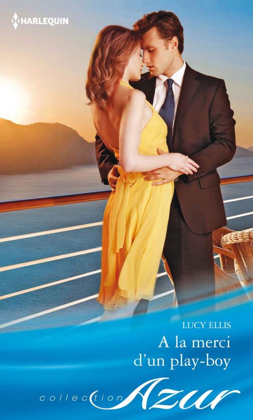 Cover of the book A la merci d'un play-boy by Lucy Ellis, Harlequin