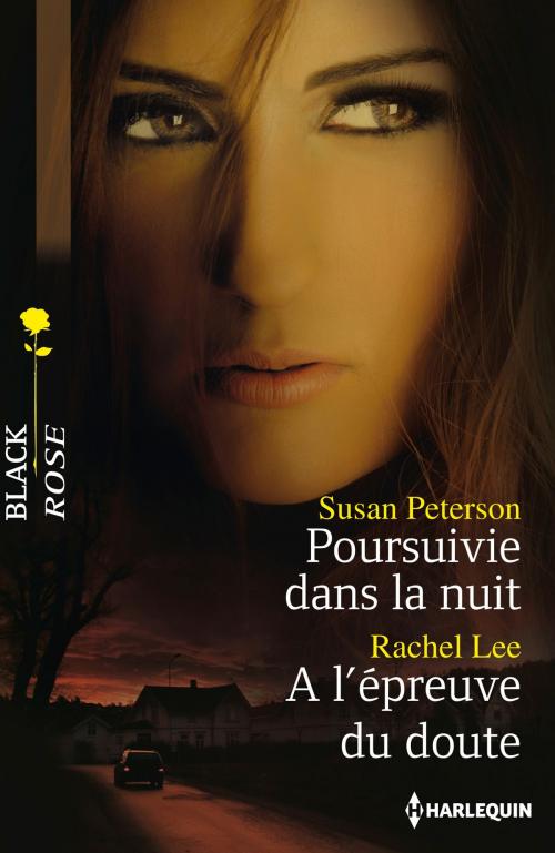 Cover of the book Poursuivie dans la nuit - A l'épreuve du doute by Susan Peterson, Rachel Lee, Harlequin