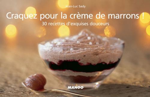 Cover of the book Craquez pour la crème de marrons ! by Jean-Luc Sady, Mango