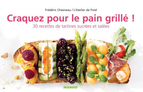 Cover of the book Craquez pour le pain grillé ! by Frédéric Chesneau, Mango