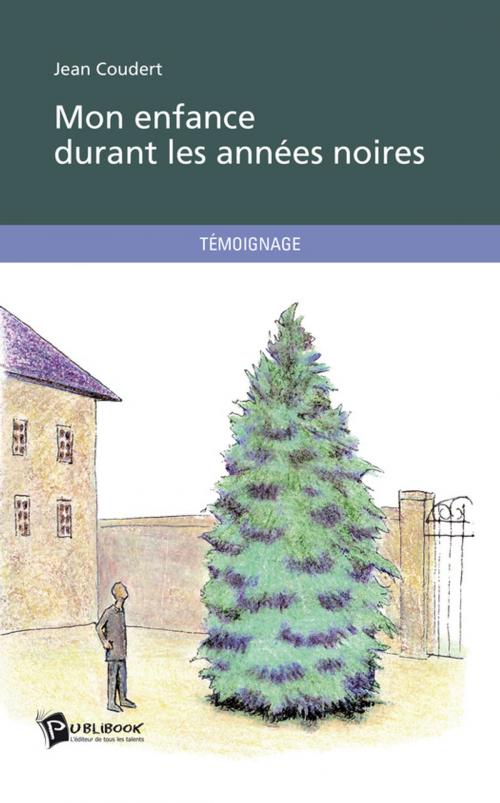 Cover of the book Mon enfance durant les années noires by Jean Coudert, Publibook