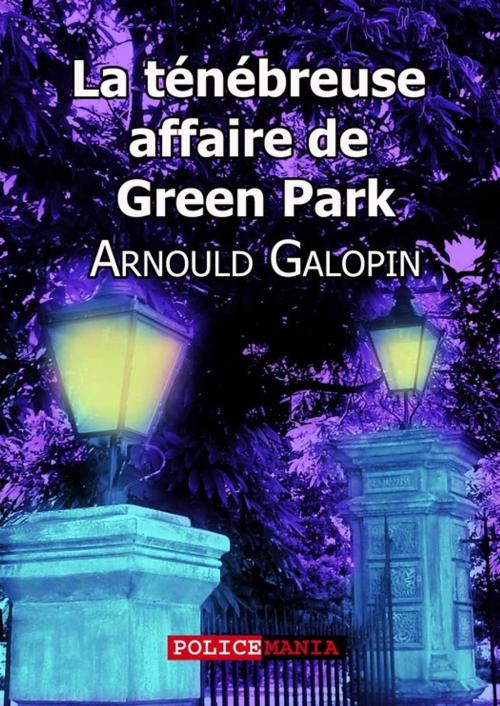 Cover of the book La ténébreuse affaire de Green Park by Arnould Galopin, PoliceMania