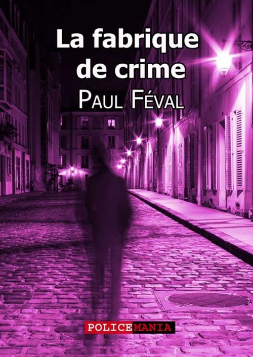 Cover of the book La fabrique de crime by Paul Féval, PoliceMania