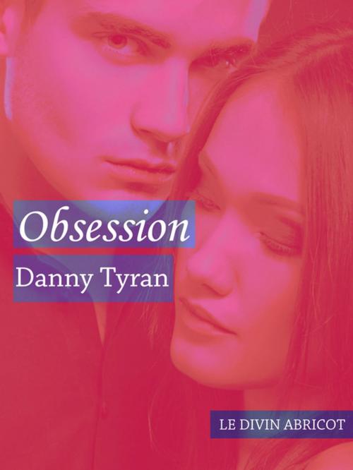 Cover of the book Obsession by Danny Tyran, Le divin abricot