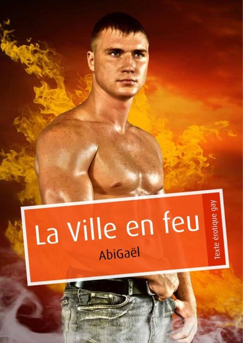 Cover of the book La Ville en feu (pulp gay) by AbiGaël, Éditions Textes Gais