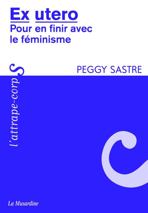 Cover of the book Ex Utéro - pour en finir avec le féminisme by Peggy Sastre, Groupe CB