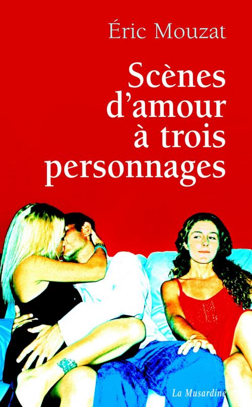 Cover of the book Scènes d'amour à trois personnages by Eric Mouzat, Groupe CB