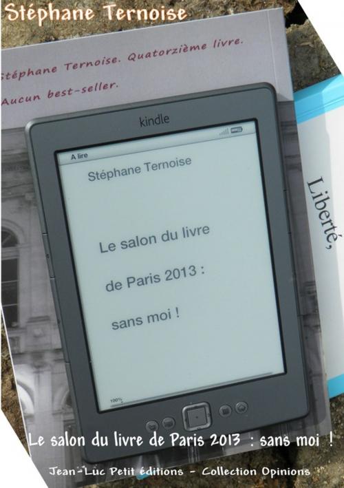 Cover of the book Le salon du livre de Paris 2013 : sans moi ! by Stéphane Ternoise, Jean-Luc PETIT Editions