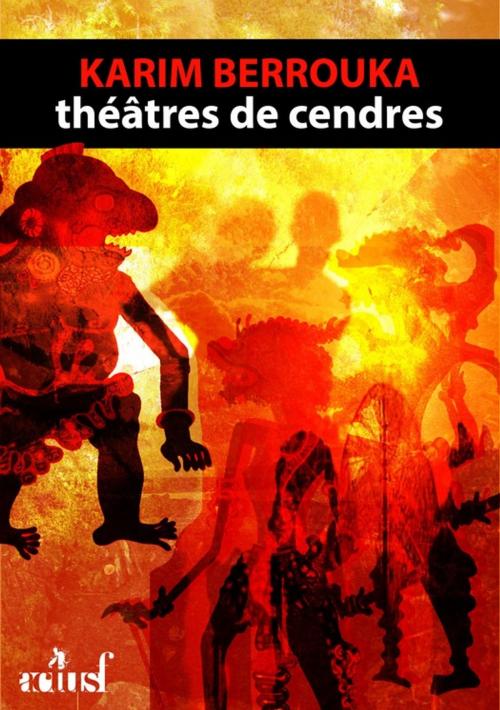 Cover of the book Théâtres de cendres by Karim Berrouka, Éditions ActuSF