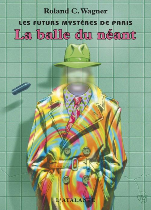 Cover of the book La Balle du néant by Roland C. Wagner, L'Atalante