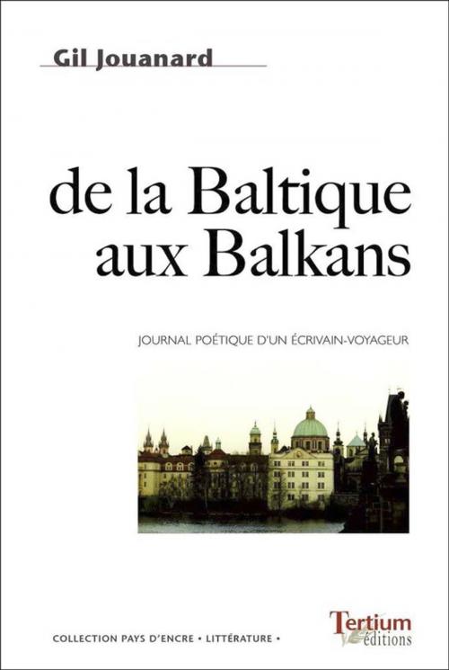 Cover of the book De la Baltique aux Balkans by Gil Jouanard, Tertium éditions