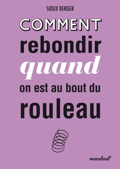 Cover of the book Comment rebondir quand on est au bout du rouleau by Sioux Berger, Marabout
