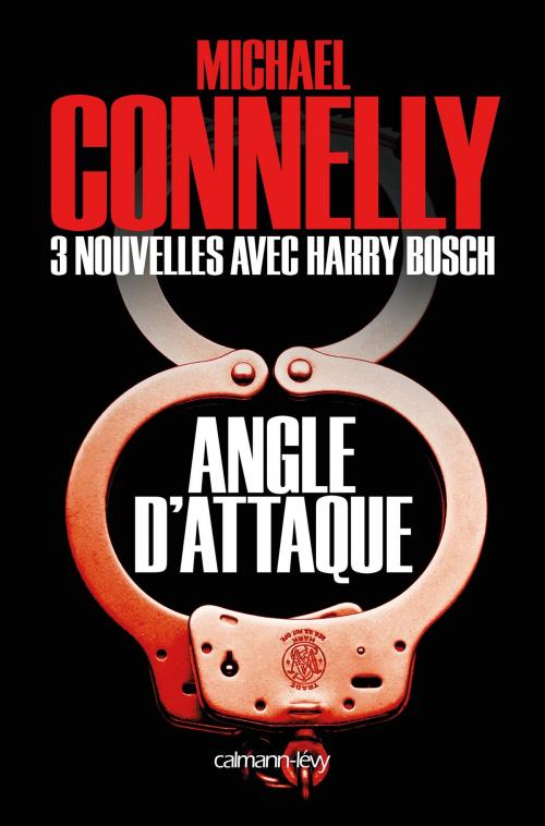Cover of the book Angle d'attaque - Nouvelles inédites by Michael Connelly, Calmann-Lévy