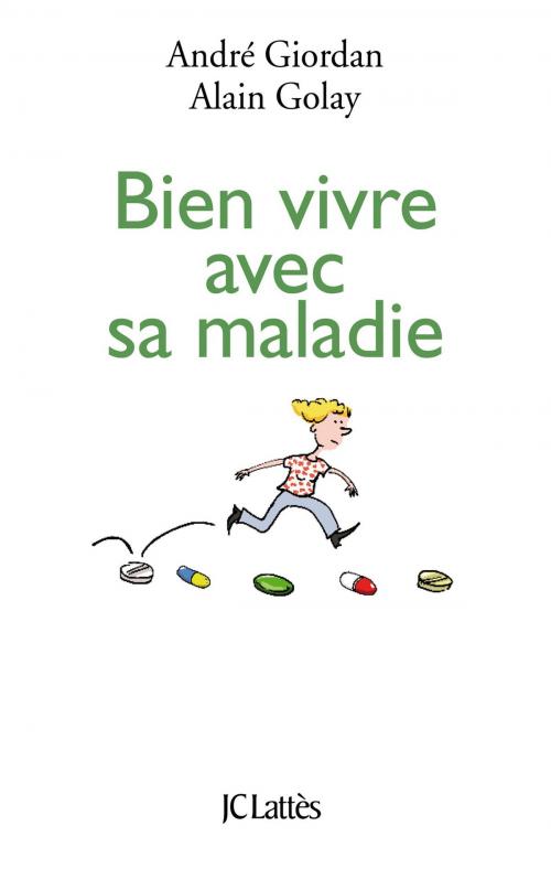 Cover of the book Bien vivre avec sa maladie by André Giordan, Alain Golay, JC Lattès