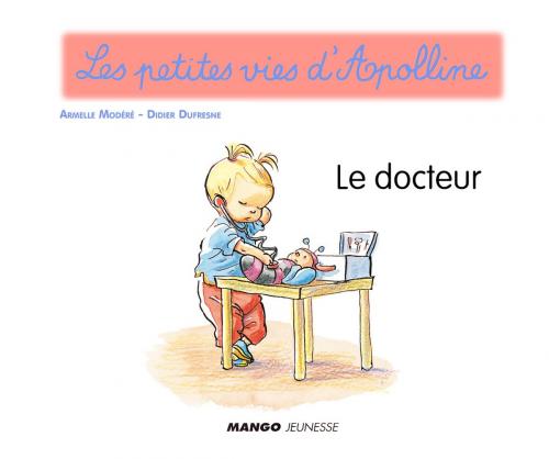 Cover of the book Apolline - Le docteur by Didier Dufresne, Mango