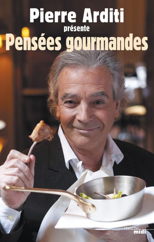Cover of the book Les Pensées gourmandes by Pierre ARDITI, Cherche Midi