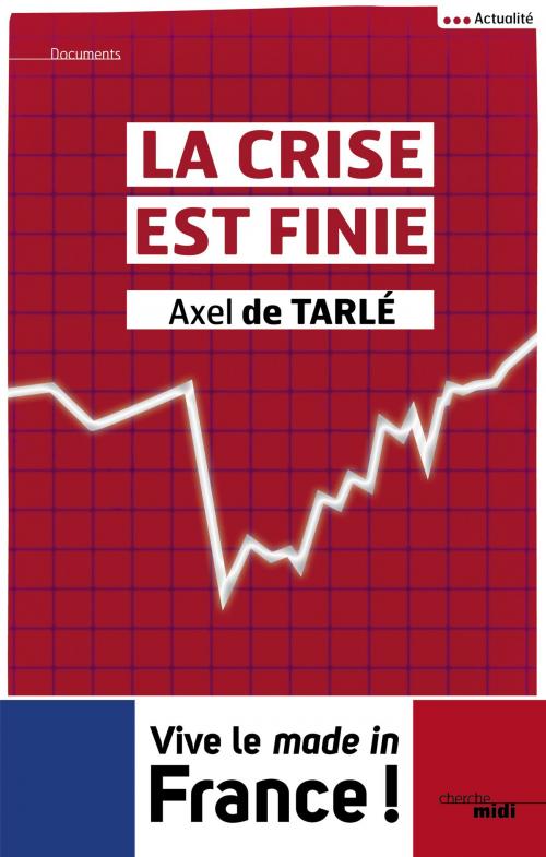 Cover of the book La crise est finie by Axel de TARLE, Cherche Midi
