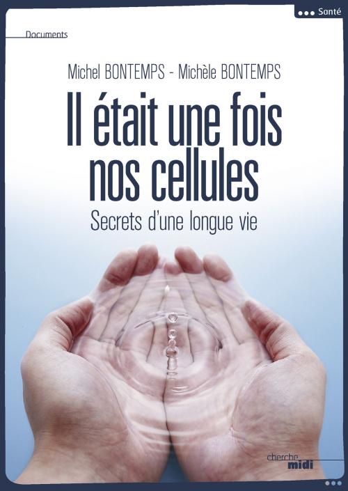 Cover of the book Il était une fois nos cellules by Michèle BONTEMPS, Michel BONTEMPS, Cherche Midi