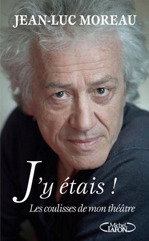 Cover of the book J'y étais by Christian-louis Eclimont, Jean-luc. Moreau, Michel Lafon