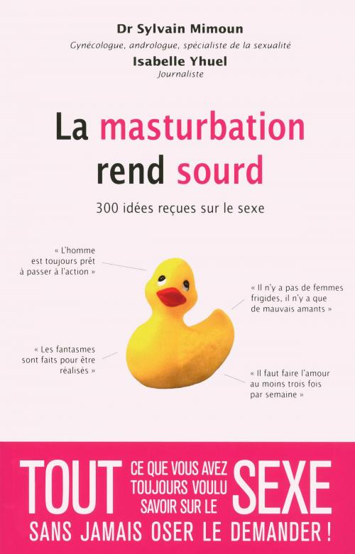 Cover of the book La masturbation rend sourd - 300 idées reçues sur le sexe by Sylvain MIMOUN, Isabelle YHUEL, edi8