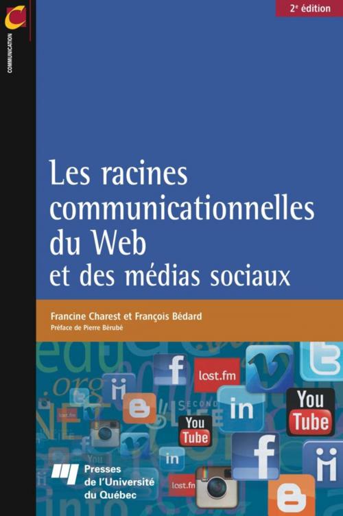 Cover of the book Les racines communicationnelles du Web et des médias sociaux, 2e édition by Francine Charest, François Bédard, Presses de l'Université du Québec