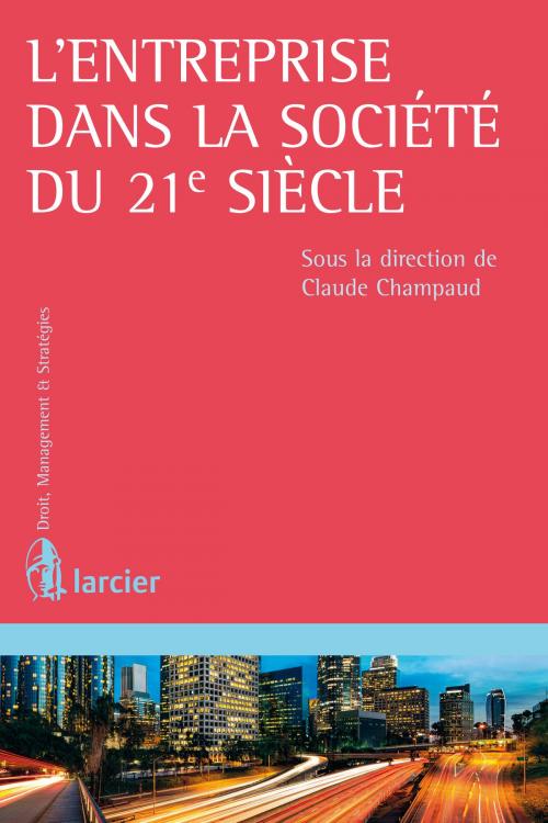 Cover of the book L'entreprise dans la société du 21e siècle by Eric Balate, Laurent Cousin, Jean–Guy Le Floch, Guy Pourbaix, Yann Queinnec, Éditions Larcier