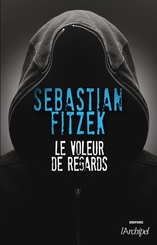 Cover of the book Le voleur de regards by Sebastian Fitzek, Archipel