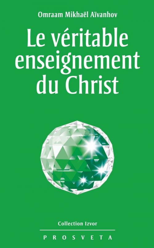 Cover of the book Le véritable enseignement du Christ by Omraam Mikhaël Aïvanhov, Editions Prosveta