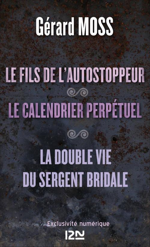 Cover of the book Le fils de l'autostoppeur suivi de Le calendrier perpétuel et La double vie du sergent Bridale by Gérard MOSS, Univers Poche