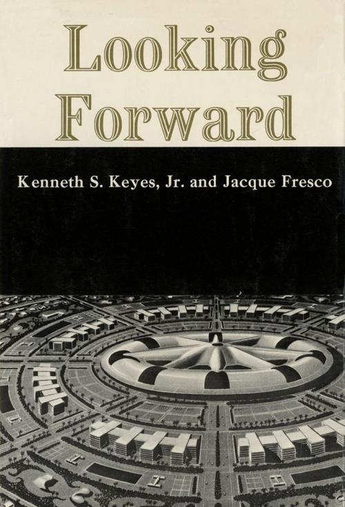 Cover of the book LOOKING FORWARD by Kenneth S. Keyes Jr., Jacque Fresco, Osmora inc.