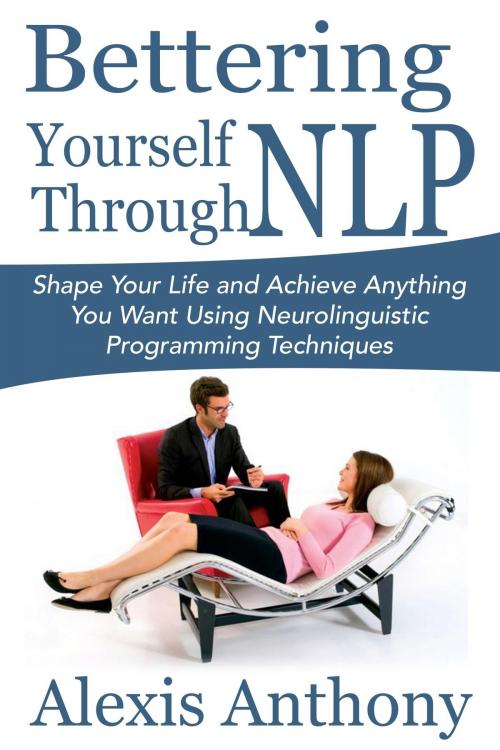 Cover of the book Bettering Yourself Through NLP by Alexis  Anthony, Osmora Inc.