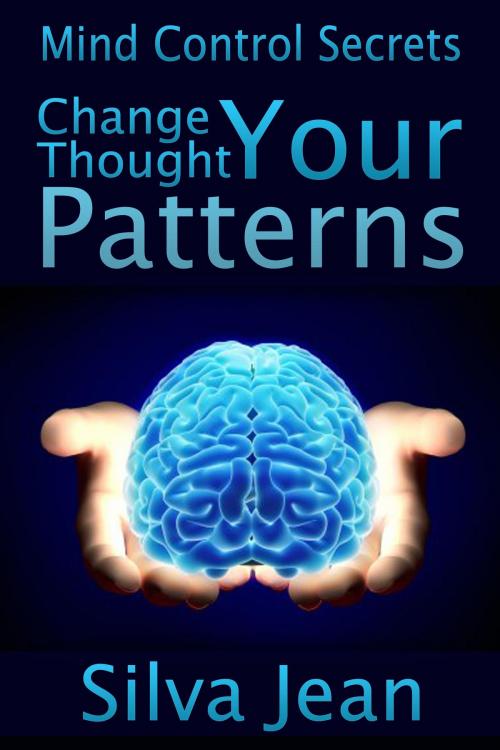 Cover of the book Change Your Thought Patterns by Silva  Jean, Osmora Inc.