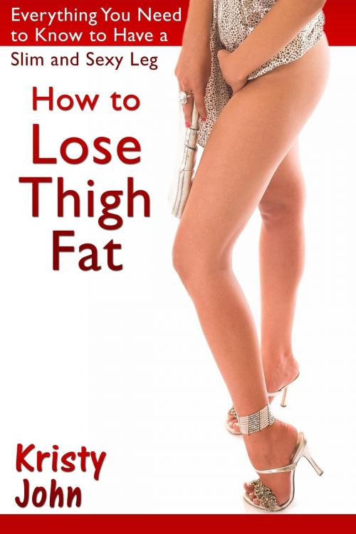 Cover of the book How to Lose Thigh Fat by Kristy  John, Osmora Inc.