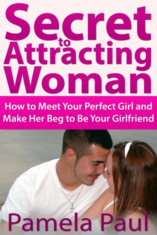 Cover of the book Secret to Attracting Woman by Pamela  Paul, Osmora Inc.