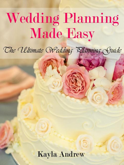 Cover of the book Wedding Planning Made Easy by Kayla  Andrew, Osmora Inc.