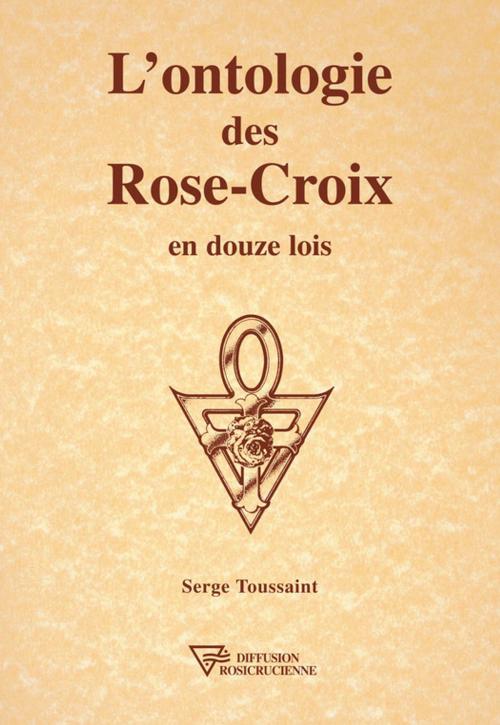 Cover of the book L'ontologie des Rose-Croix en douze lois by Serge Toussaint, Diffusion rosicrucienne