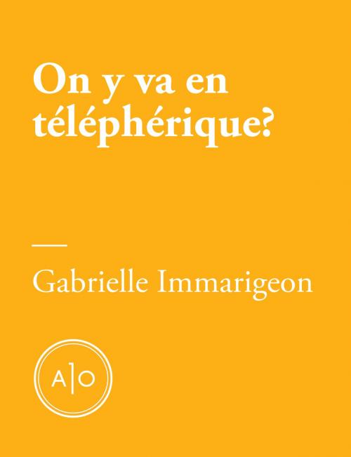 Cover of the book On y va en téléphérique? by Gabrielle Immarigeon, Atelier 10